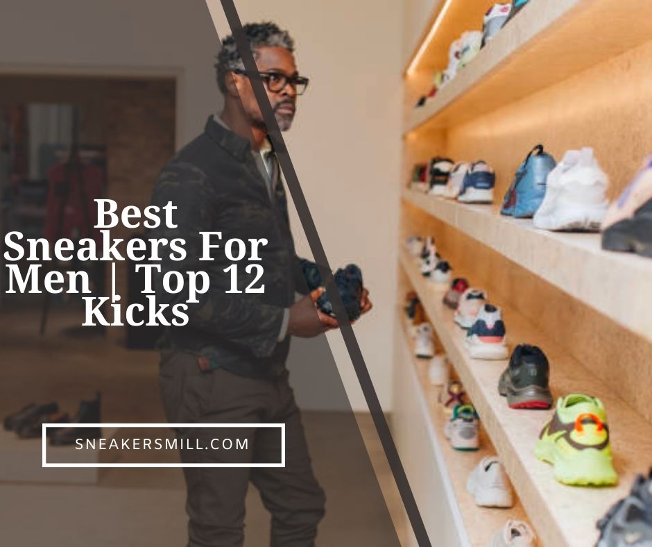 Best Sneakers For Men Top 12 Kicks In 2024