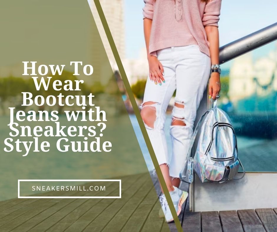 How To Wear Bootcut Jeans With Sneakers? Style Guide In 2024